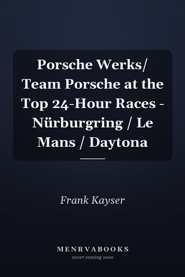 Porsche Werks/ Team Porsche at the Top 24-Hour Races - Nürburgring / Le Mans / Daytona