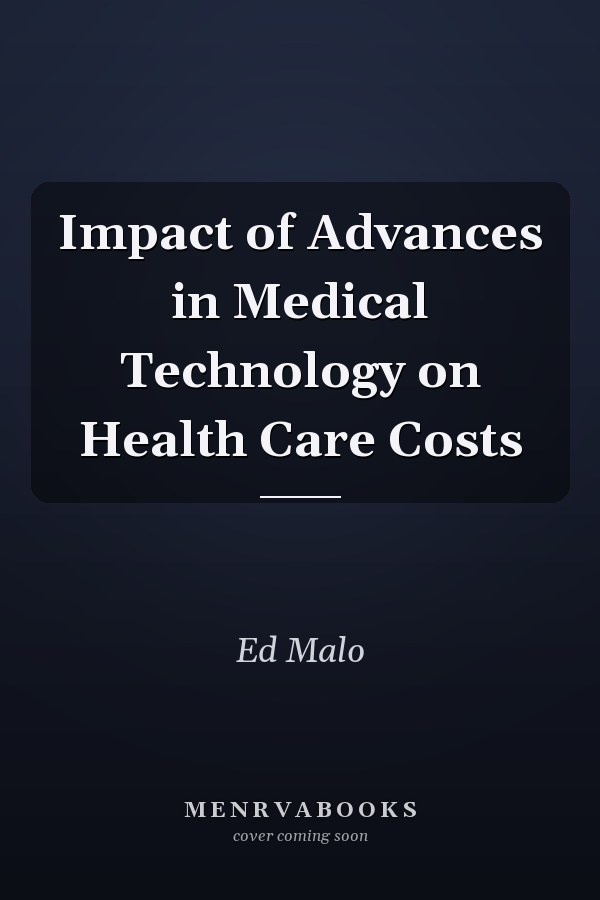 Impact of Advances in Medical Technology on Health Care Costs