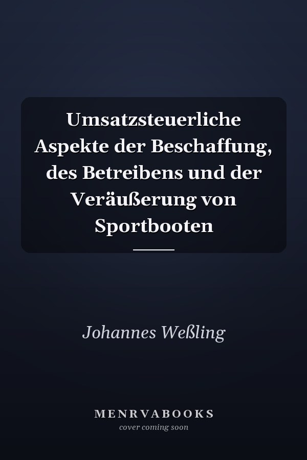 Umsatzsteuerliche Aspekte der Beschaffung, des Betreibens und der Veräußerung von Sportbooten