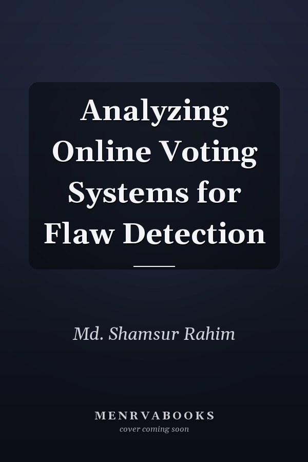 Analyzing Online Voting Systems for Flaw Detection