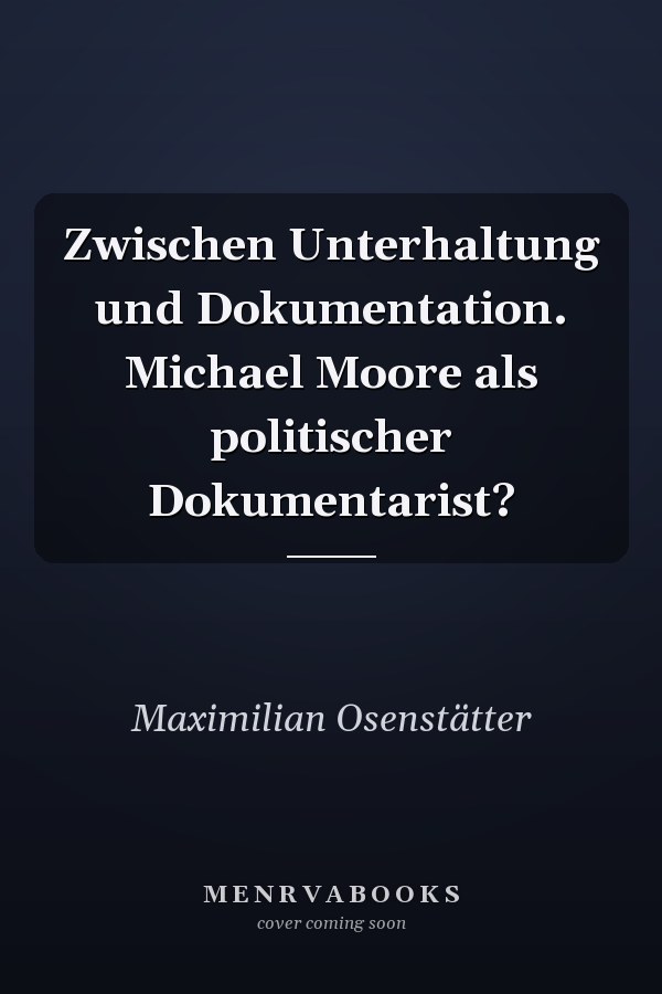 Zwischen Unterhaltung und Dokumentation. Michael Moore als politischer Dokumentarist?
