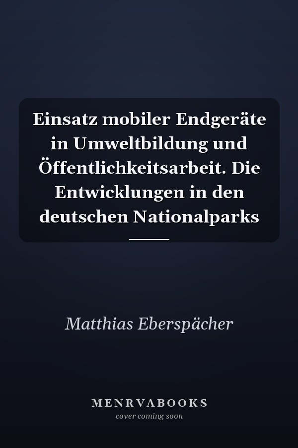 Einsatz mobiler Endgeräte in Umweltbildung und Öffentlichkeitsarbeit. Die Entwicklungen in den deutschen Nationalparks