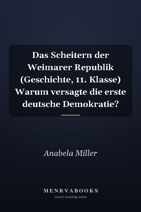 Das Scheitern der Weimarer Republik (Geschichte, 11. Klasse) Warum versagte die erste deutsche Demokratie?