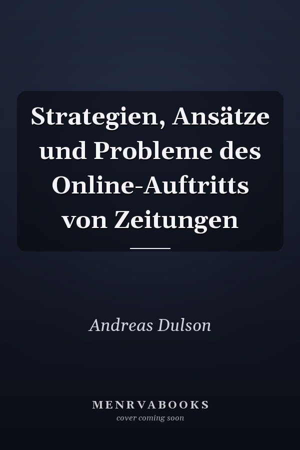 Strategien, Ansätze und Probleme des Online-Auftritts von Zeitungen