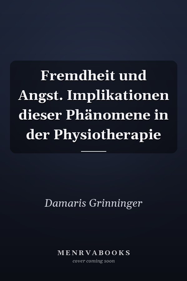 Fremdheit und Angst. Implikationen dieser Phänomene in der Physiotherapie