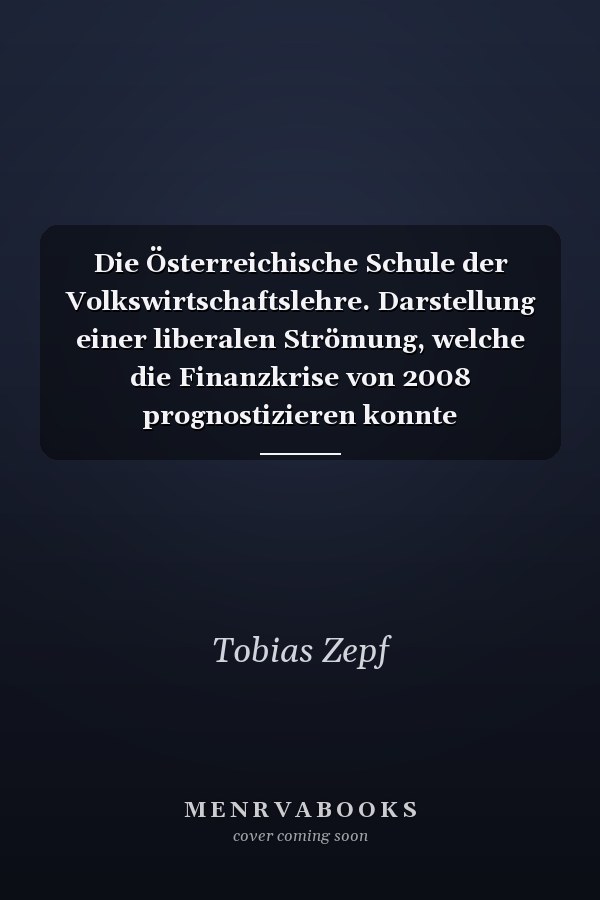 Die Österreichische Schule der Volkswirtschaftslehre. Darstellung einer liberalen Strömung, welche die Finanzkrise von 2008 prognostizieren konnte