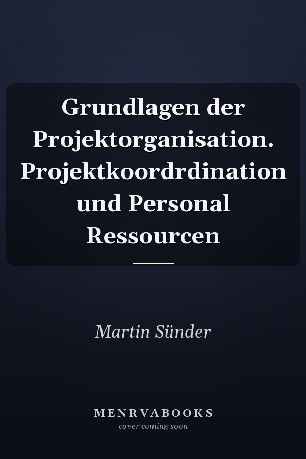 Grundlagen der Projektorganisation. Projektkoordrdination und Personal Ressourcen