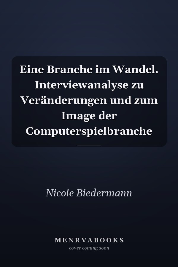 Eine Branche im Wandel. Interviewanalyse zu Veränderungen und zum Image der Computerspielbranche
