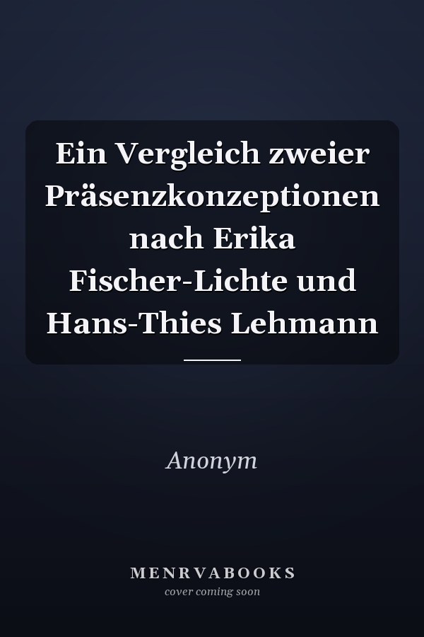 Ein Vergleich zweier Präsenzkonzeptionen nach Erika Fischer-Lichte und Hans-Thies Lehmann