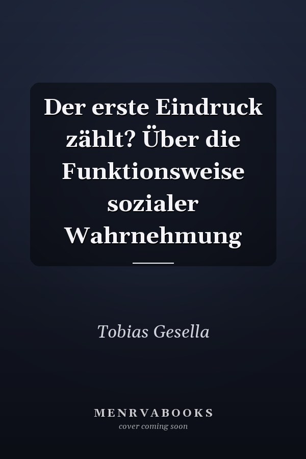 Der erste Eindruck zählt? Über die Funktionsweise sozialer Wahrnehmung