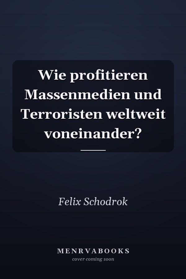 Wie profitieren Massenmedien und Terroristen weltweit voneinander?