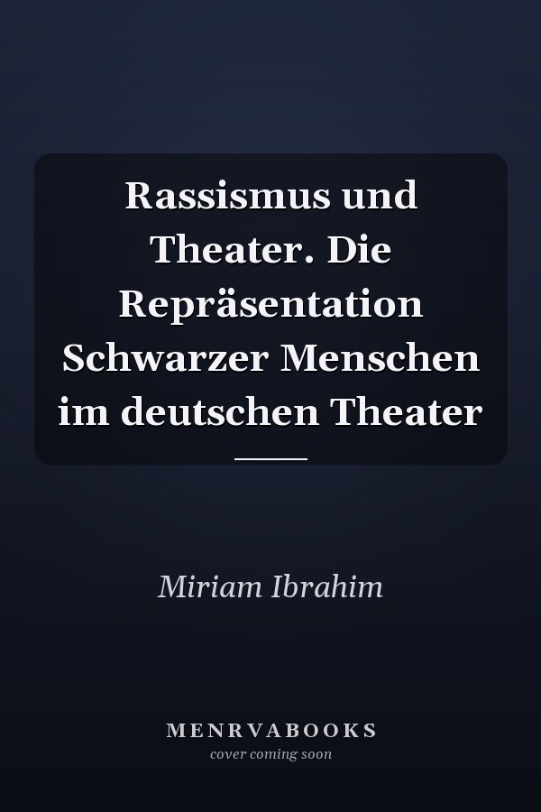 Rassismus und Theater. Die Repräsentation Schwarzer Menschen im deutschen Theater