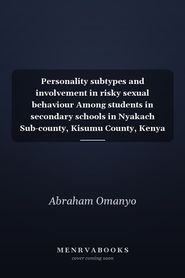 Personality subtypes and involvement in risky sexual behaviour Among students in secondary schools in Nyakach Sub-county, Kisumu County, Kenya