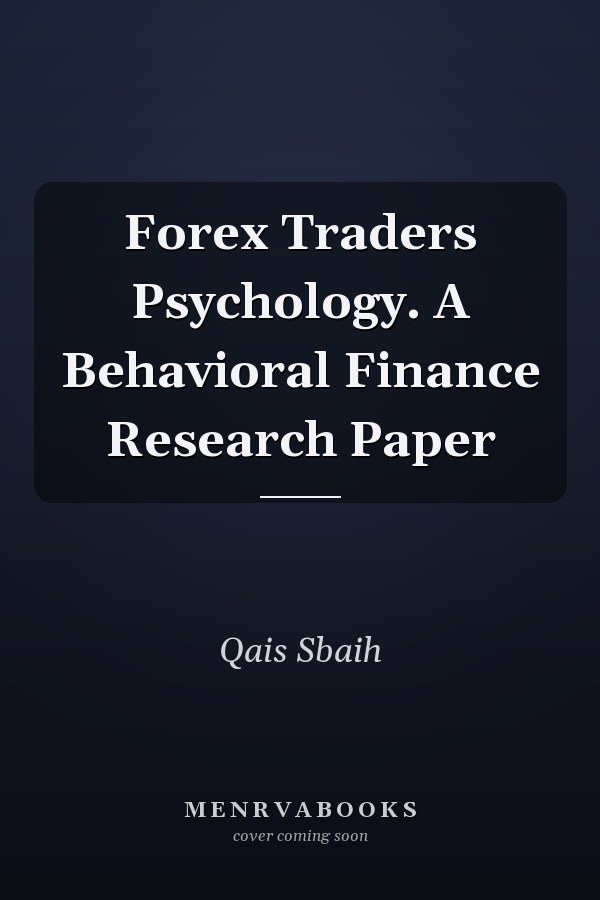 Forex Traders Psychology. A Behavioral Finance Research Paper