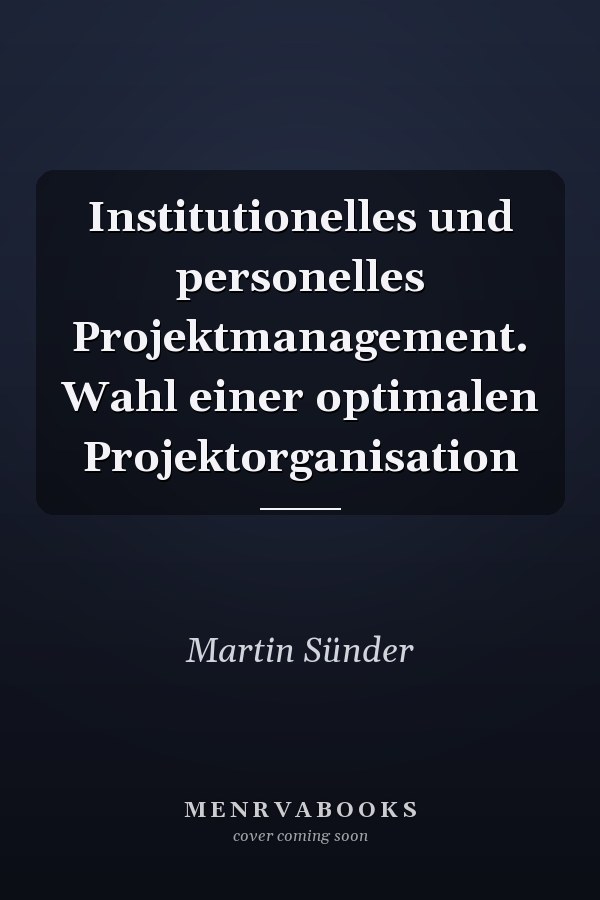 Institutionelles und personelles Projektmanagement. Wahl einer optimalen Projektorganisation