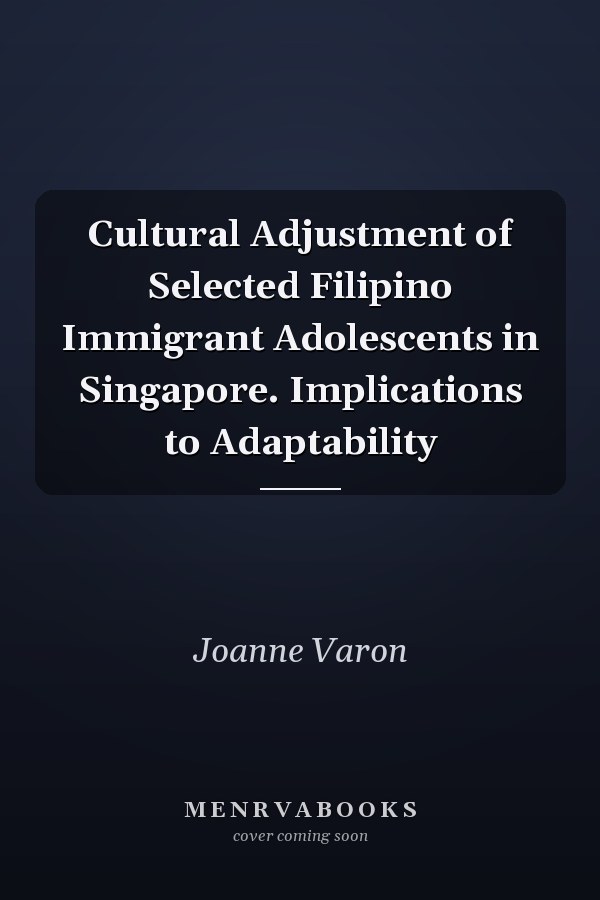 Cultural Adjustment of Selected Filipino Immigrant Adolescents in Singapore. Implications to Adaptability