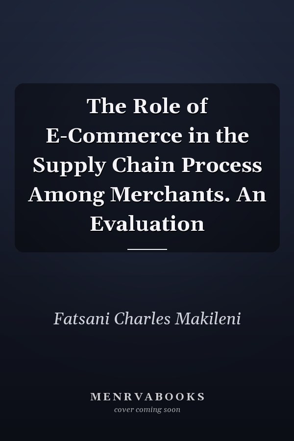 The Role of E-Commerce in the Supply Chain Process Among Merchants. An Evaluation