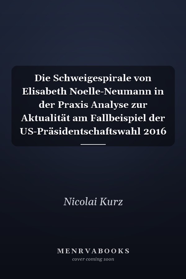 Die Schweigespirale von Elisabeth Noelle-Neumann in der Praxis Analyse zur Aktualität am Fallbeispiel der US-Präsidentschaftswahl 2016