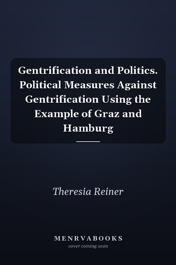 Gentrification and Politics. Political Measures Against Gentrification Using the Example of Graz and Hamburg