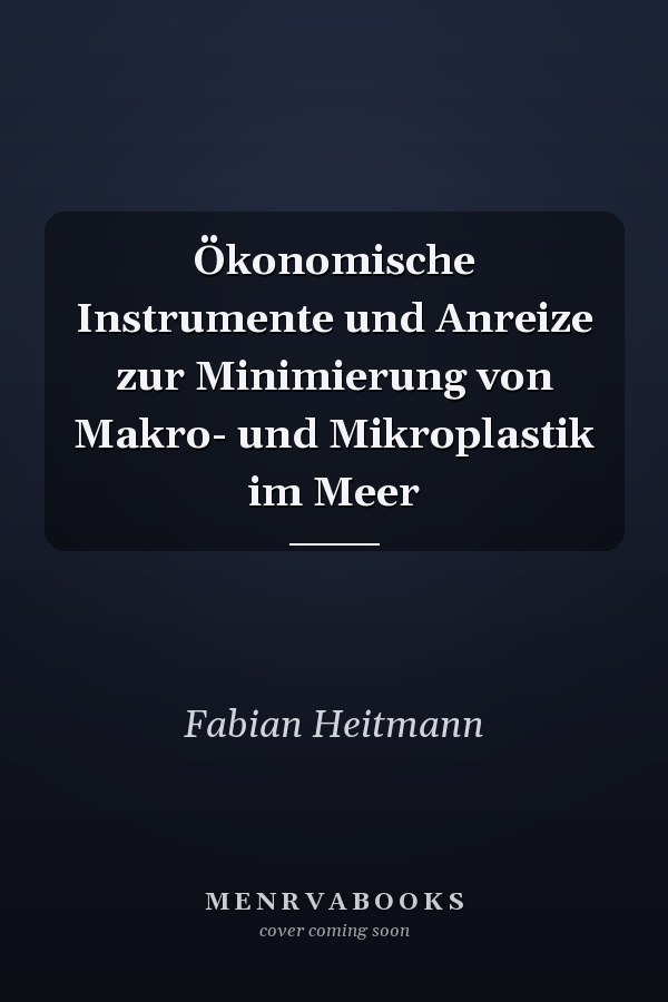 Ökonomische Instrumente und Anreize zur Minimierung von Makro- und Mikroplastik im Meer