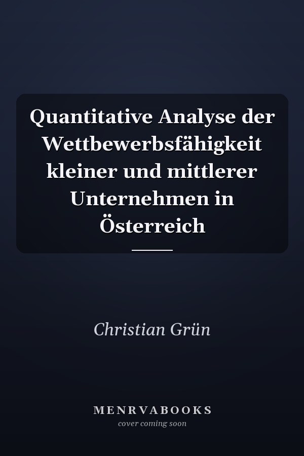 Quantitative Analyse der Wettbewerbsfähigkeit kleiner und mittlerer Unternehmen in Österreich