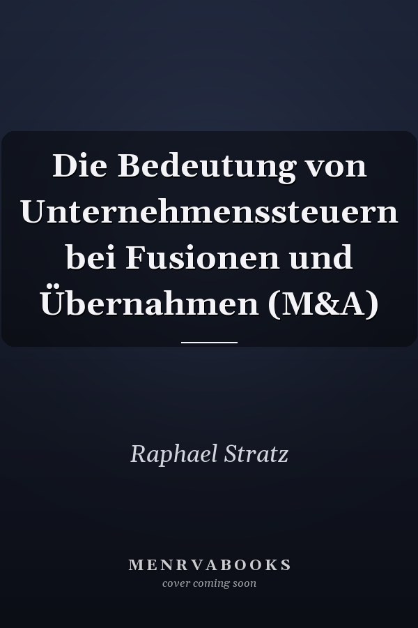 Die Bedeutung von Unternehmenssteuern bei Fusionen und Übernahmen (M&A)