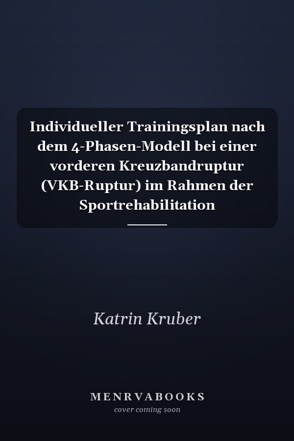 Individueller Trainingsplan nach dem 4-Phasen-Modell bei einer vorderen Kreuzbandruptur (VKB-Ruptur) im Rahmen der Sportrehabilitation