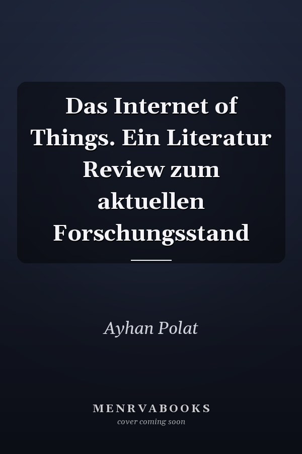 Das Internet of Things. Ein Literatur Review zum aktuellen Forschungsstand