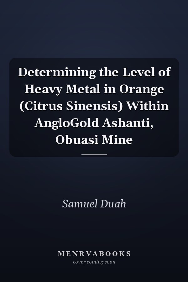 Determining the Level of Heavy Metal in Orange (Citrus Sinensis) Within AngloGold Ashanti, Obuasi Mine