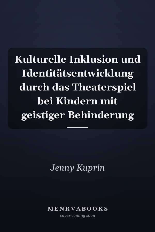 Kulturelle Inklusion und Identitätsentwicklung durch das Theaterspiel bei Kindern mit geistiger Behinderung