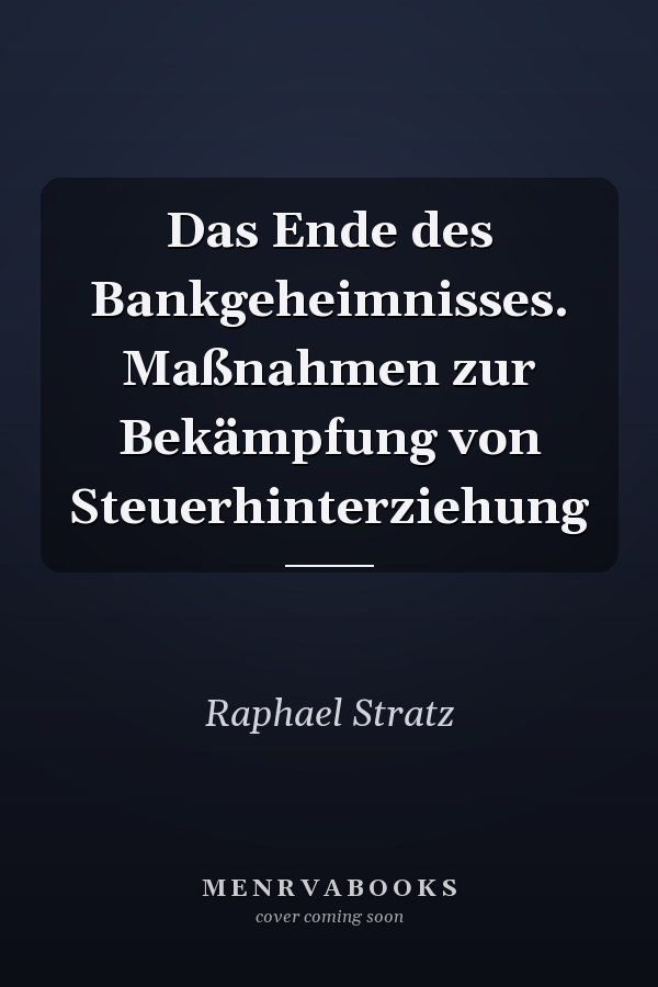 Das Ende des Bankgeheimnisses. Maßnahmen zur Bekämpfung von Steuerhinterziehung