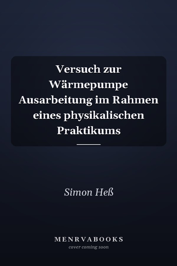 Versuch zur Wärmepumpe Ausarbeitung im Rahmen eines physikalischen Praktikums