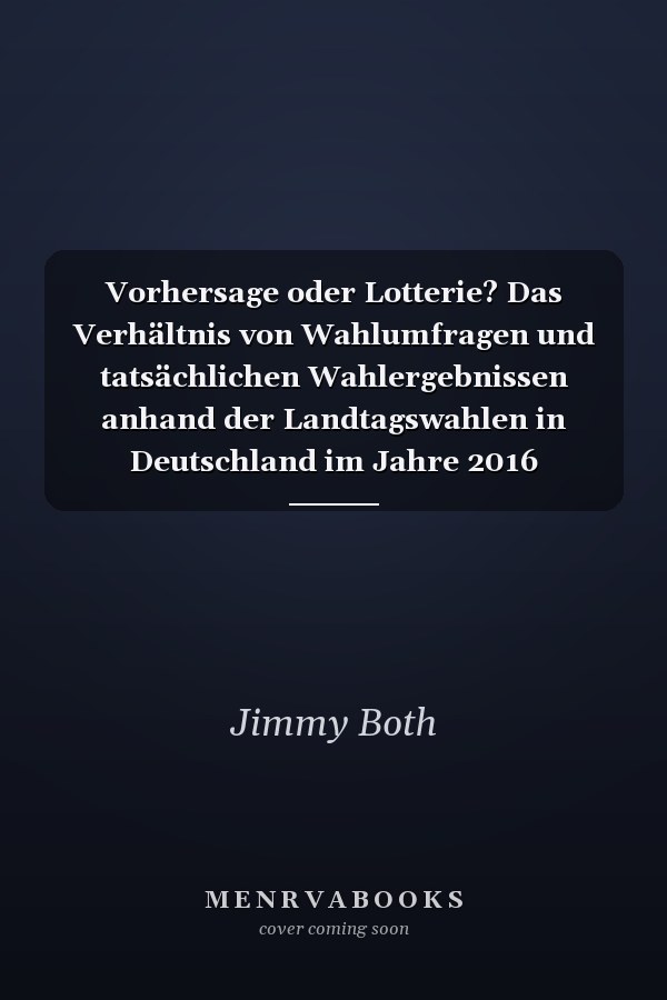 Vorhersage oder Lotterie? Das Verhältnis von Wahlumfragen und tatsächlichen Wahlergebnissen anhand der Landtagswahlen in Deutschland im Jahre 2016