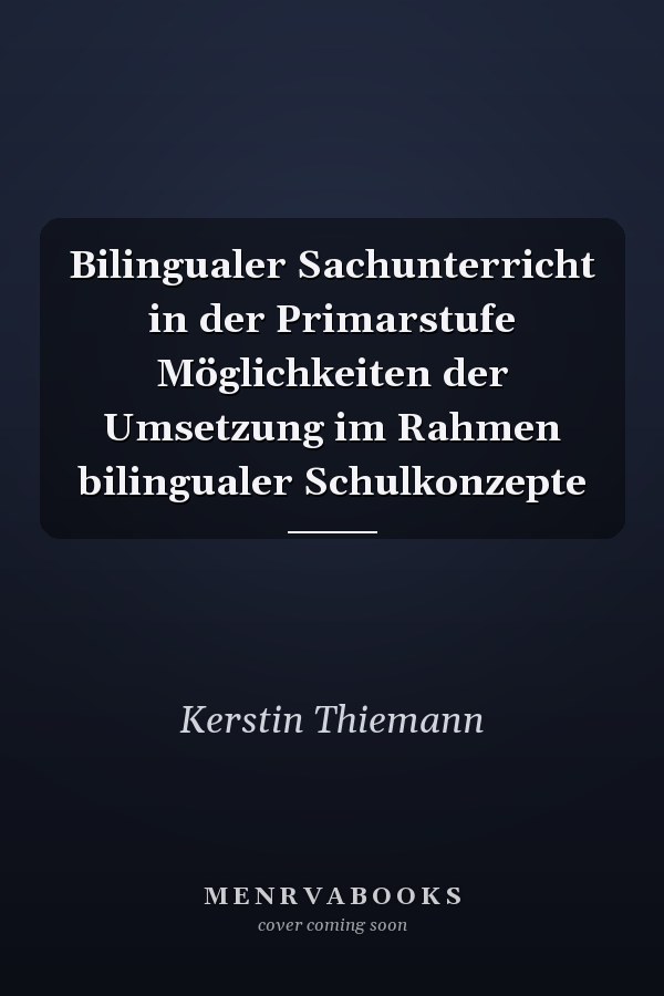 Bilingualer Sachunterricht in der Primarstufe Möglichkeiten der Umsetzung im Rahmen bilingualer Schulkonzepte
