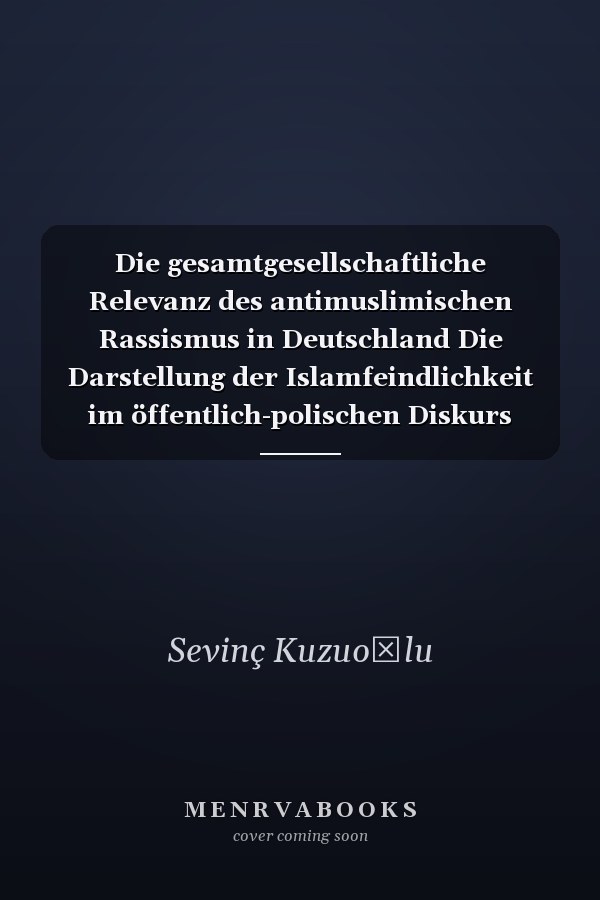 Die gesamtgesellschaftliche Relevanz des antimuslimischen Rassismus in Deutschland Die Darstellung der Islamfeindlichkeit im öffentlich-polischen Diskurs
