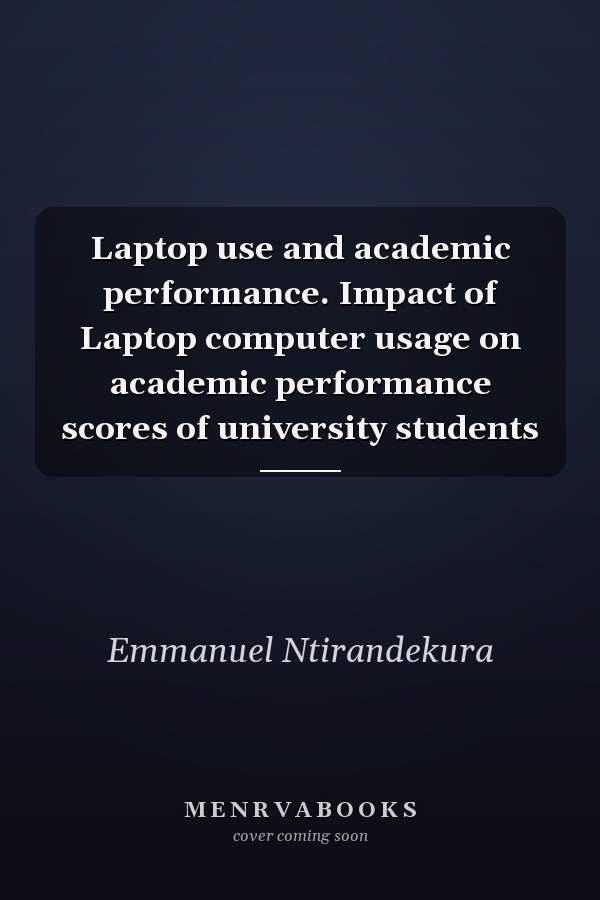 Laptop use and academic performance. Impact of Laptop computer usage on academic performance scores of university students