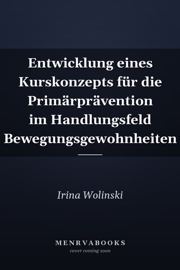Entwicklung eines Kurskonzepts für die Primärprävention im Handlungsfeld Bewegungsgewohnheiten