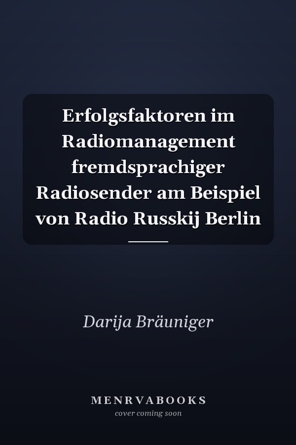 Erfolgsfaktoren im Radiomanagement fremdsprachiger Radiosender am Beispiel von Radio Russkij Berlin