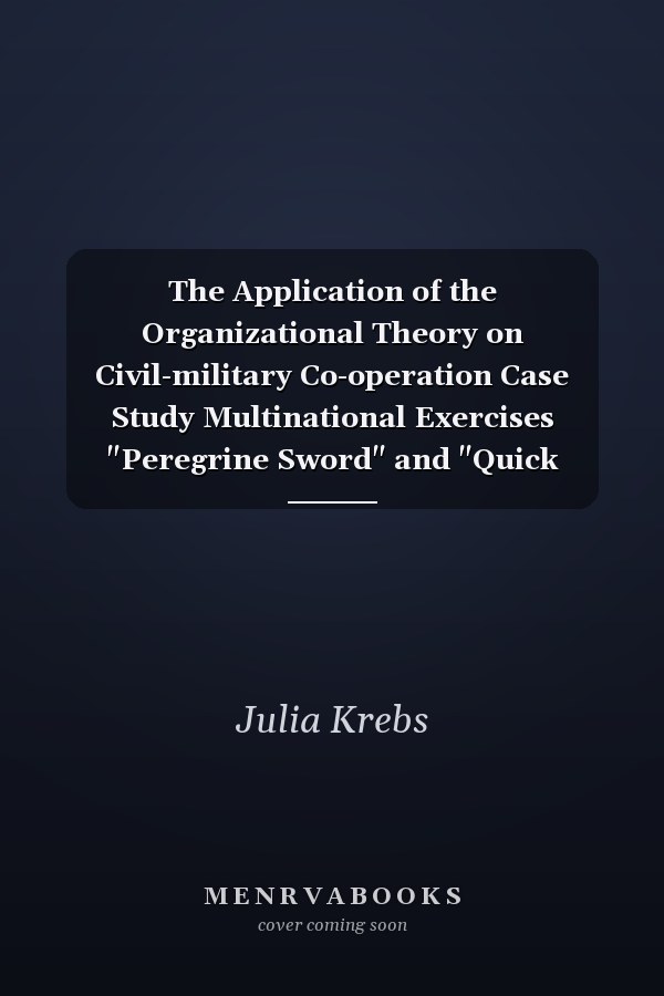The Application of the Organizational Theory on Civil-military Co-operation Case Study Multinational Exercises "Peregrine Sword" and "Quick Sword"