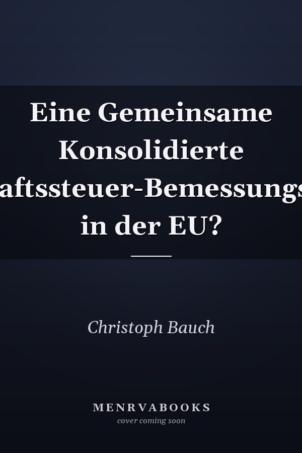 Eine Gemeinsame Konsolidierte Körperschaftssteuer-Bemessungsgrundlage in der EU?