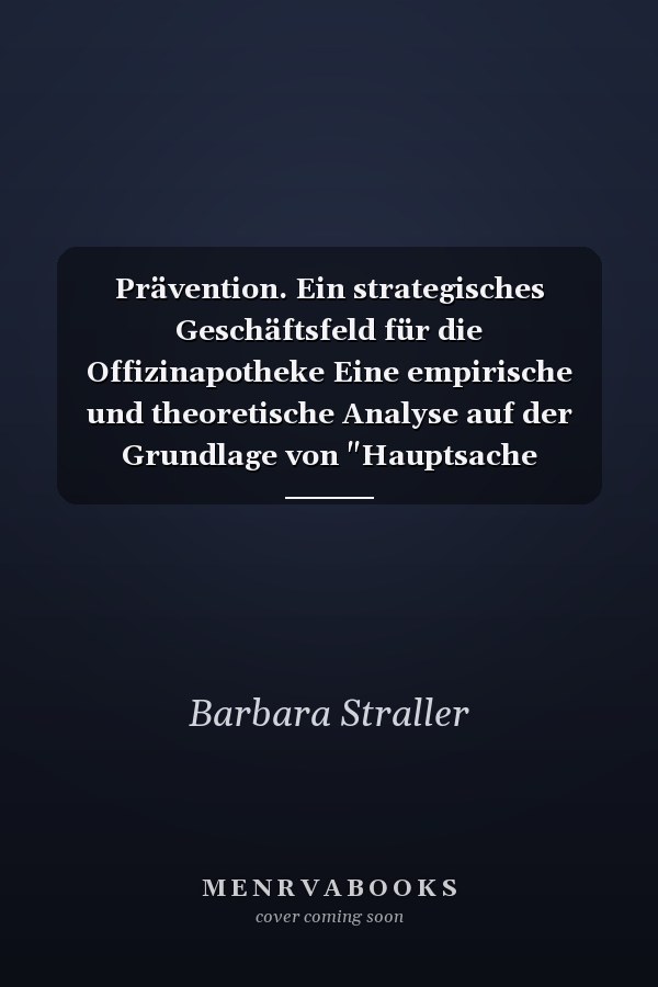 Prävention. Ein strategisches Geschäftsfeld für die Offizinapotheke Eine empirische und theoretische Analyse auf der Grundlage von "Hauptsache Prävention! Die Arbeiten für den ersten WIPIG-DAZ-Präventionspreis"
