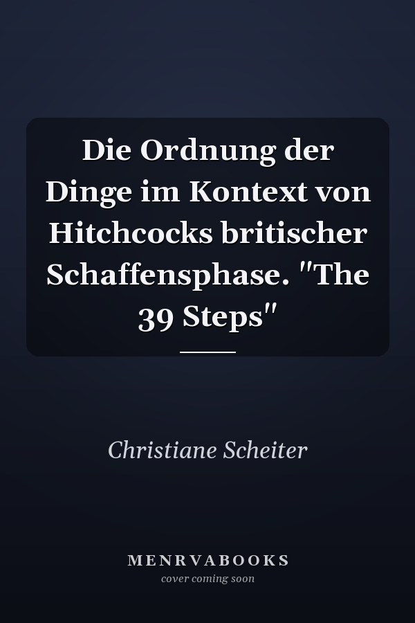 Die Ordnung der Dinge im Kontext von Hitchcocks britischer Schaffensphase. "The 39 Steps"