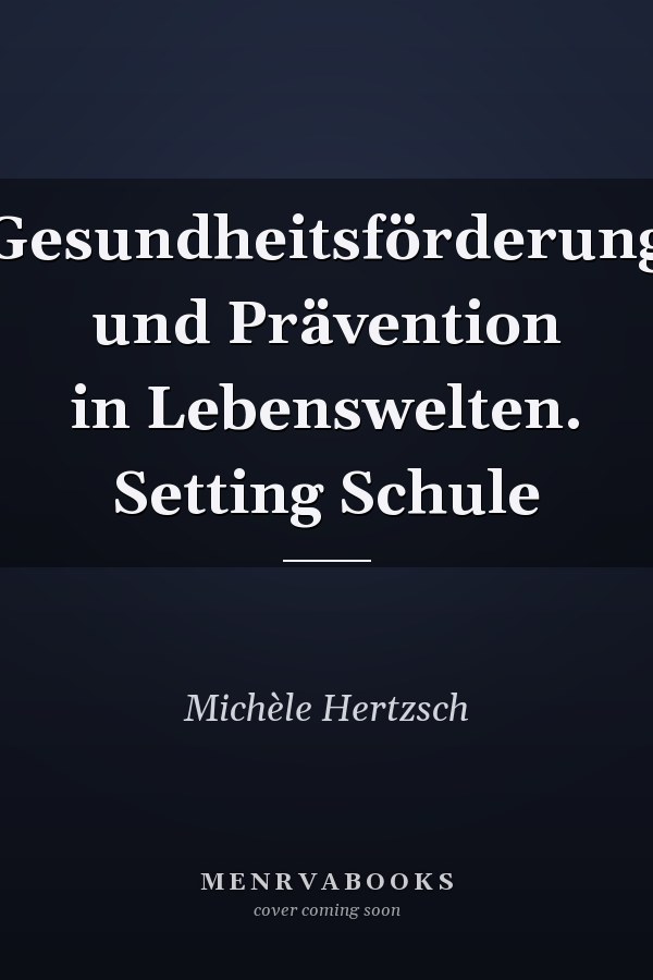 Gesundheitsförderung und Prävention in Lebenswelten. Setting Schule