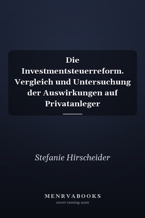 Die Investmentsteuerreform. Vergleich und Untersuchung der Auswirkungen auf Privatanleger