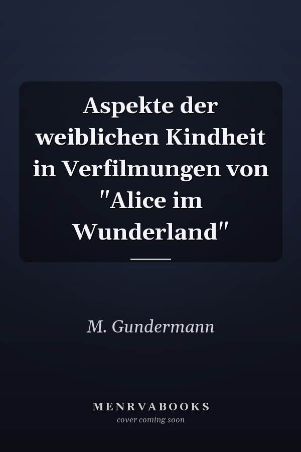 Aspekte der weiblichen Kindheit in Verfilmungen von "Alice im Wunderland"