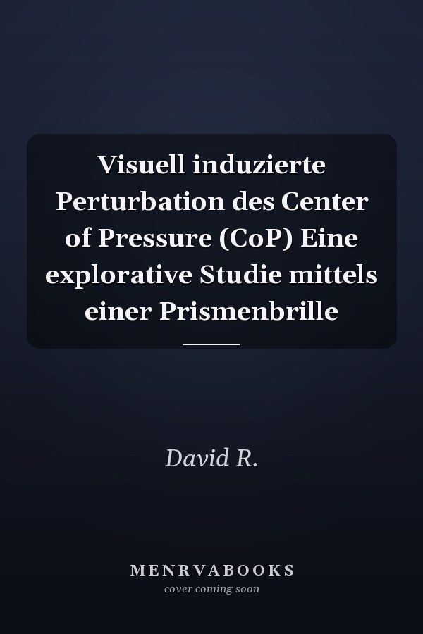 Visuell induzierte Perturbation des Center of Pressure (CoP) Eine explorative Studie mittels einer Prismenbrille