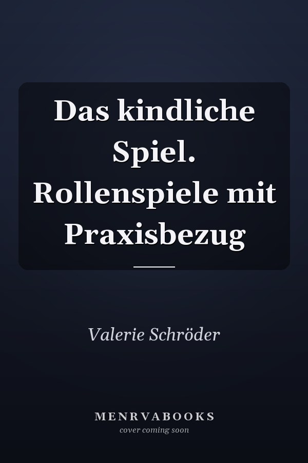 Das kindliche Spiel. Rollenspiele mit Praxisbezug