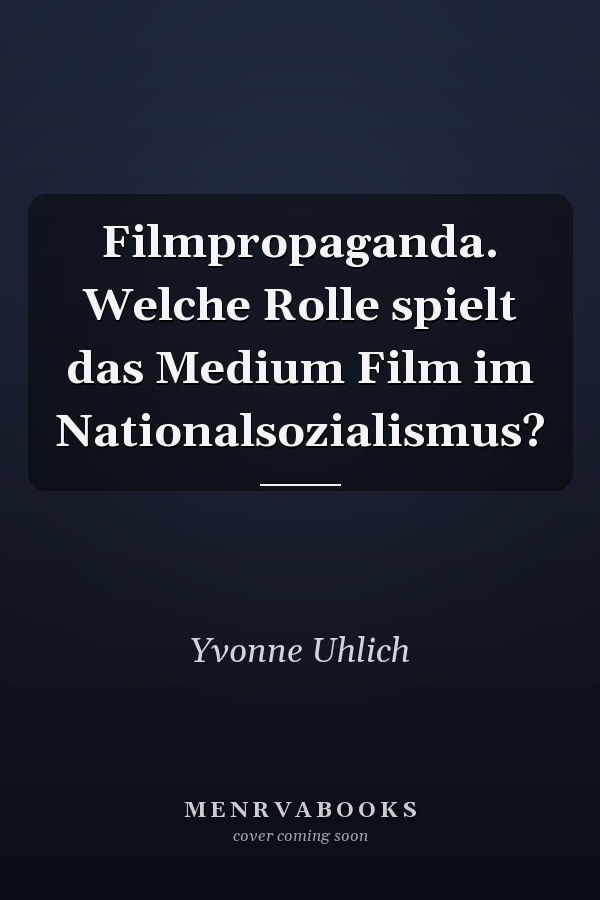 Filmpropaganda. Welche Rolle spielt das Medium Film im Nationalsozialismus?