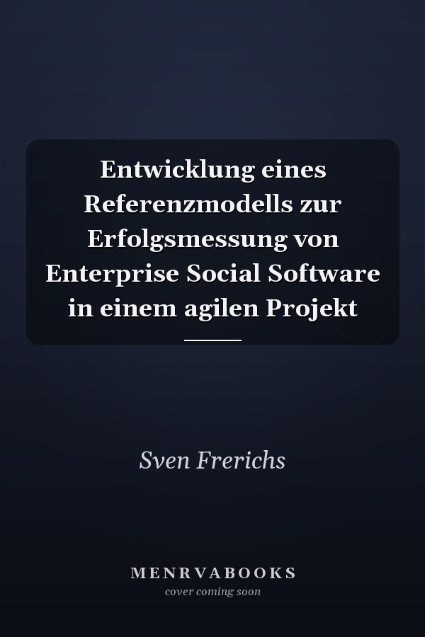 Entwicklung eines Referenzmodells zur Erfolgsmessung von Enterprise Social Software in einem agilen Projekt