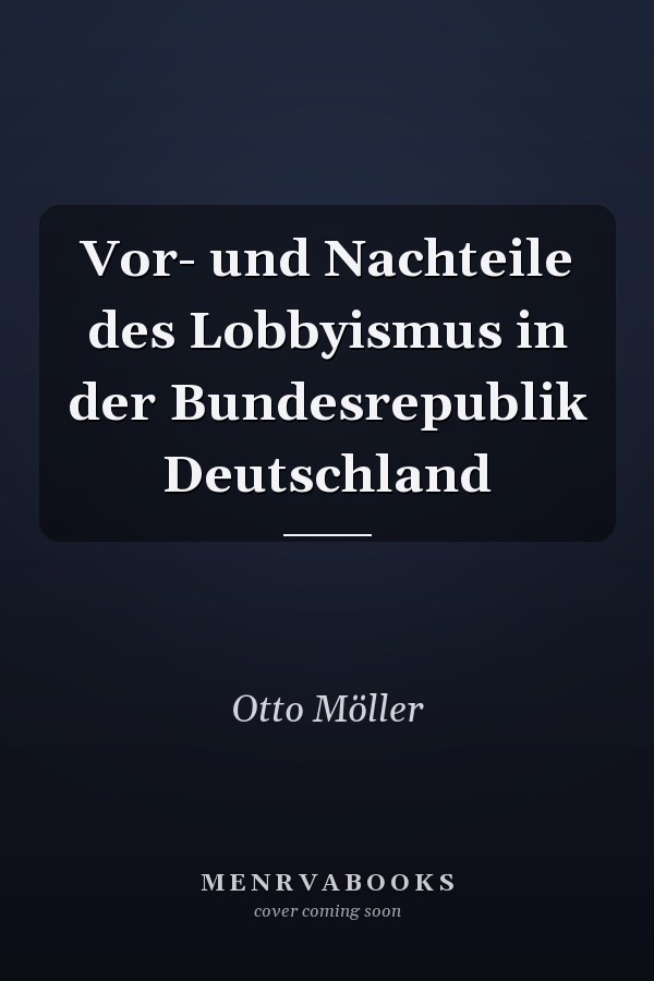 Vor- und Nachteile des Lobbyismus in der Bundesrepublik Deutschland